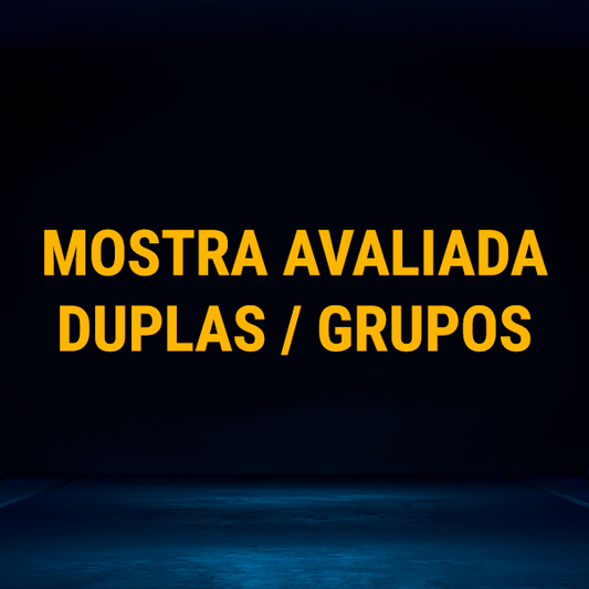 MOSTRA AVALIADA DUPLAS / GRUPOS